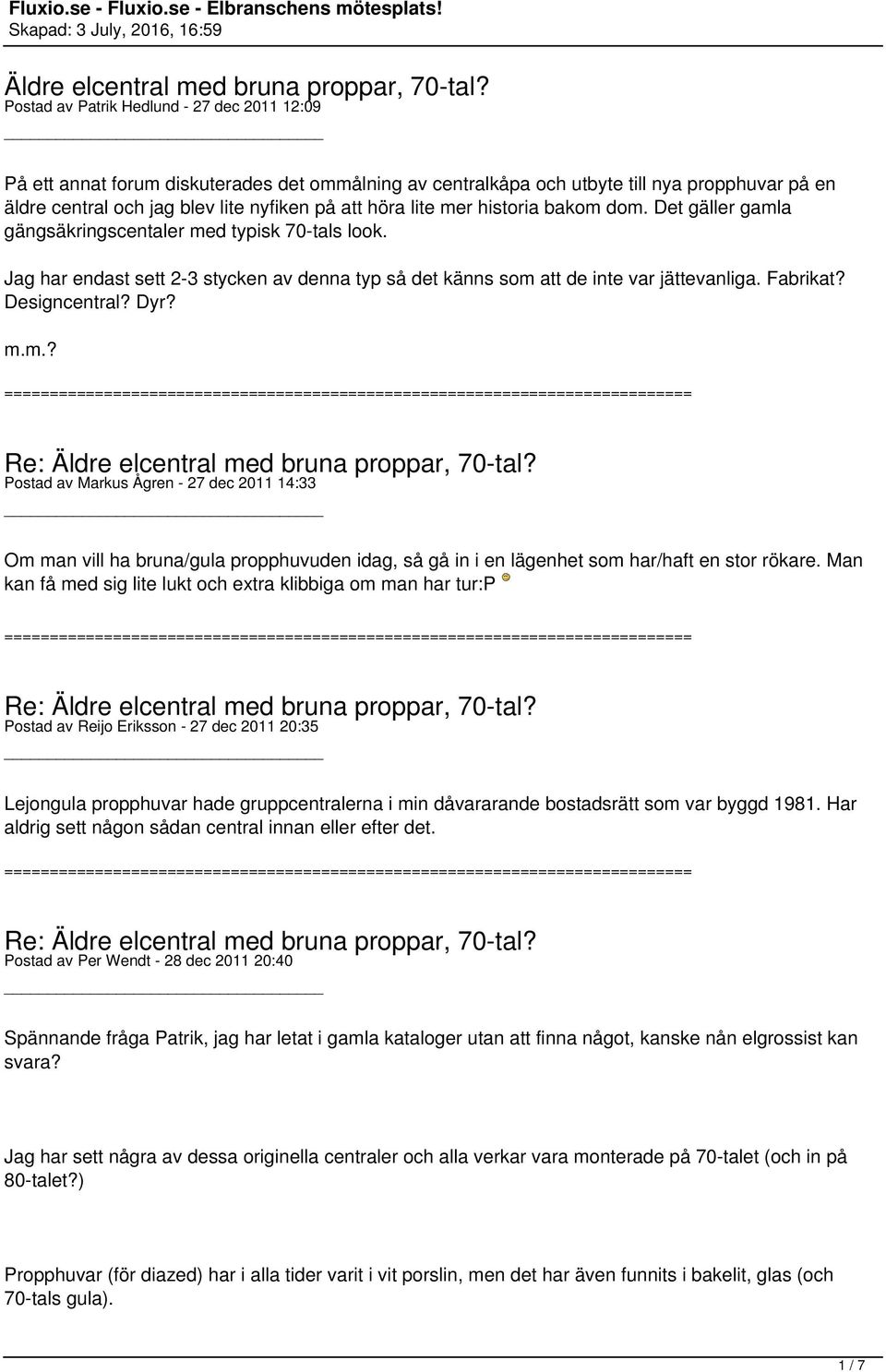 mer historia bakom dom. Det gäller gamla gängsäkringscentaler med typisk 70-tals look. Jag har endast sett 2-3 stycken av denna typ så det känns som att de inte var jättevanliga. Fabrikat?