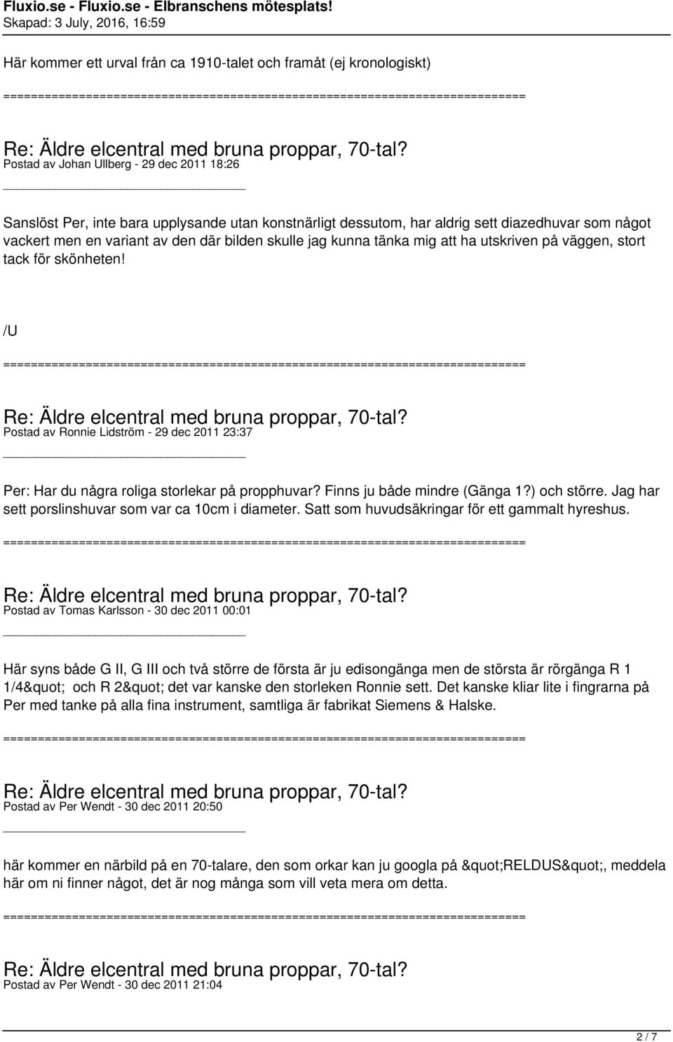 /U Postad av Ronnie Lidström - 29 dec 2011 23:37 Per: Har du några roliga storlekar på propphuvar? Finns ju både mindre (Gänga 1?) och större. Jag har sett porslinshuvar som var ca 10cm i diameter.