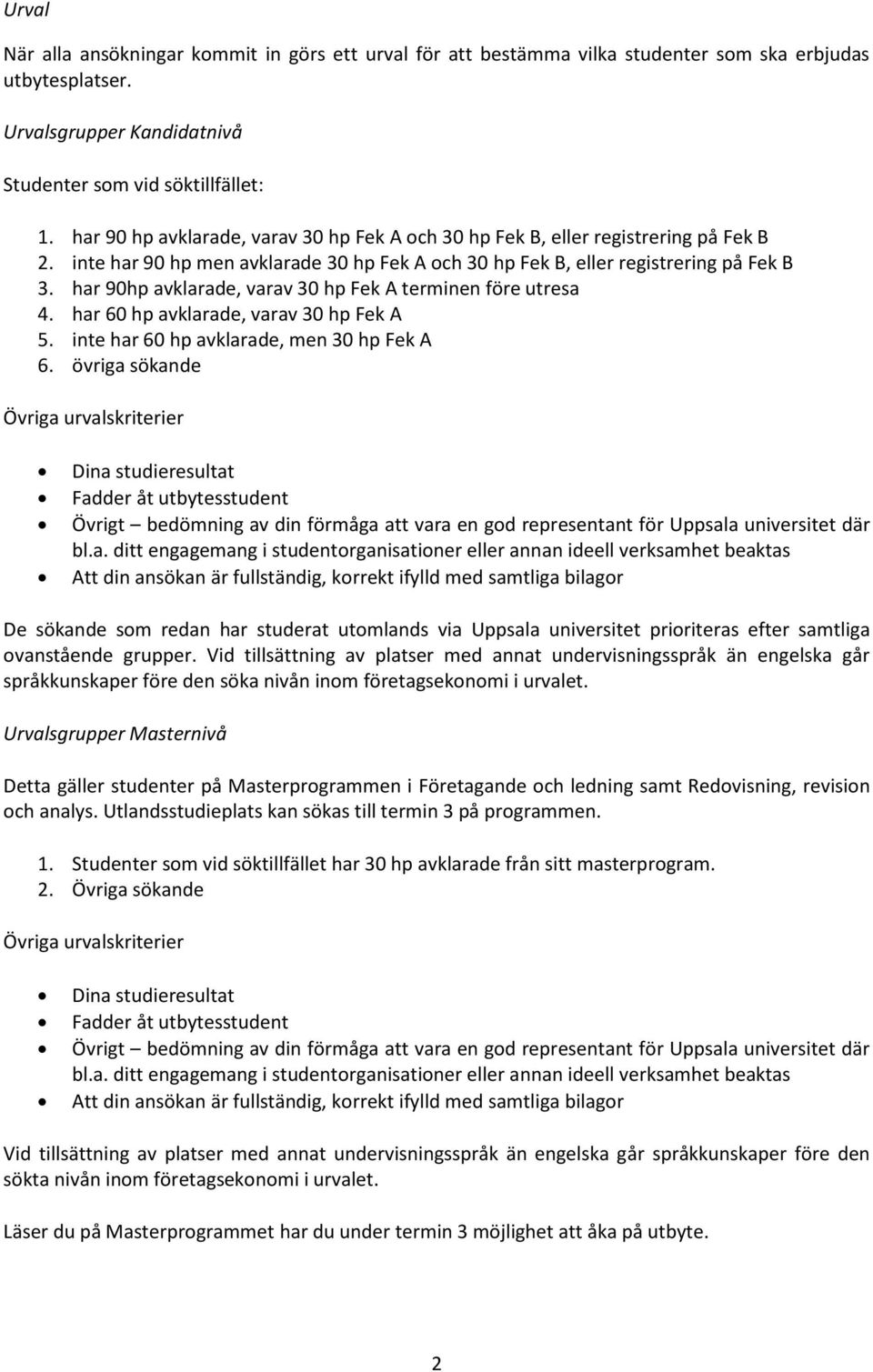 har 90hp avklarade, varav 30 hp Fek A terminen före utresa 4. har 60 hp avklarade, varav 30 hp Fek A 5. inte har 60 hp avklarade, men 30 hp Fek A 6.