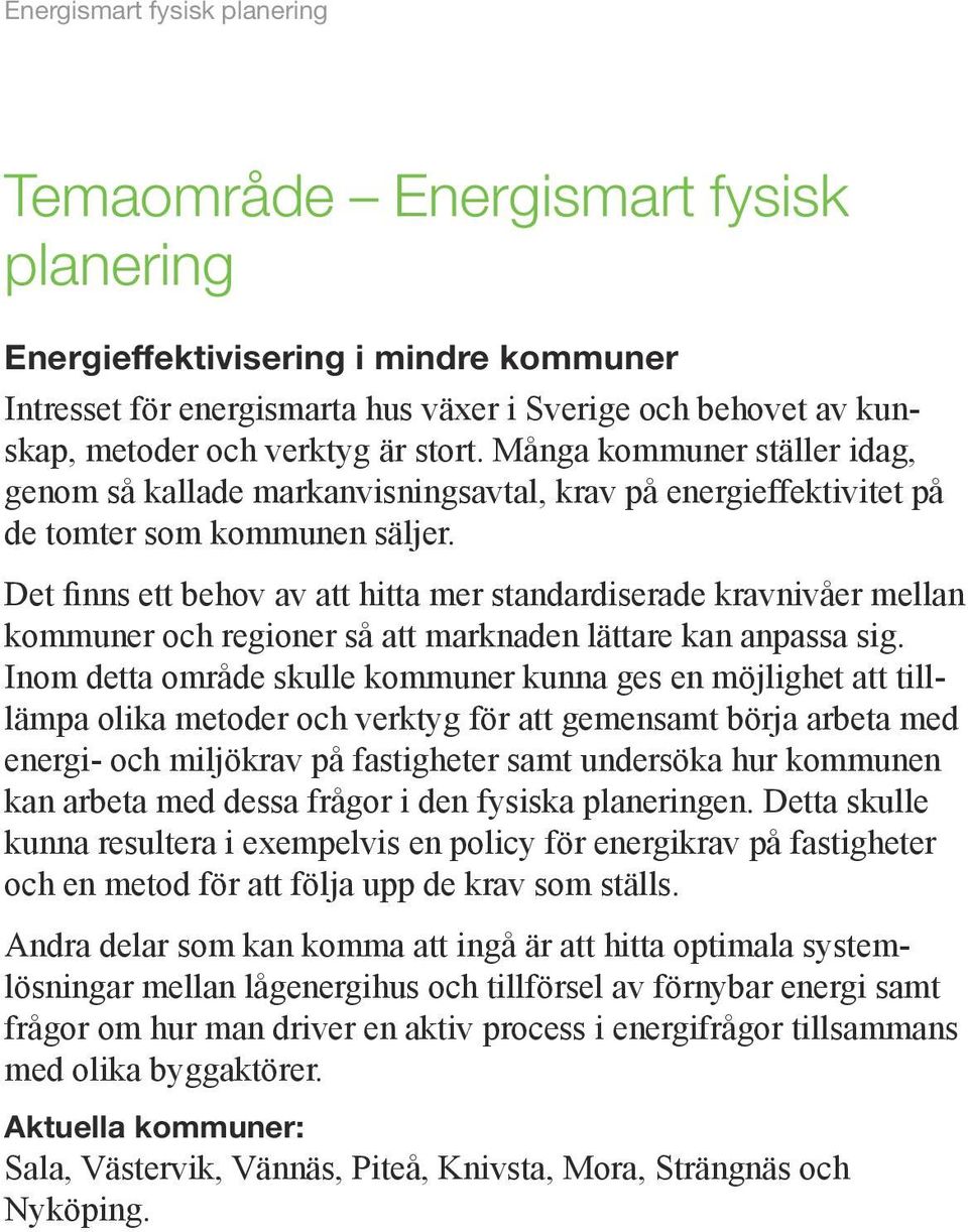 Det finns ett behov av att hitta mer standardiserade kravnivåer mellan kommuner och regioner så att marknaden lättare kan anpassa sig.