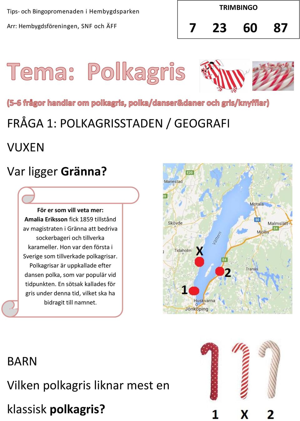 tillverka karameller. Hon var den första i Sverige som tillverkade polkagrisar.