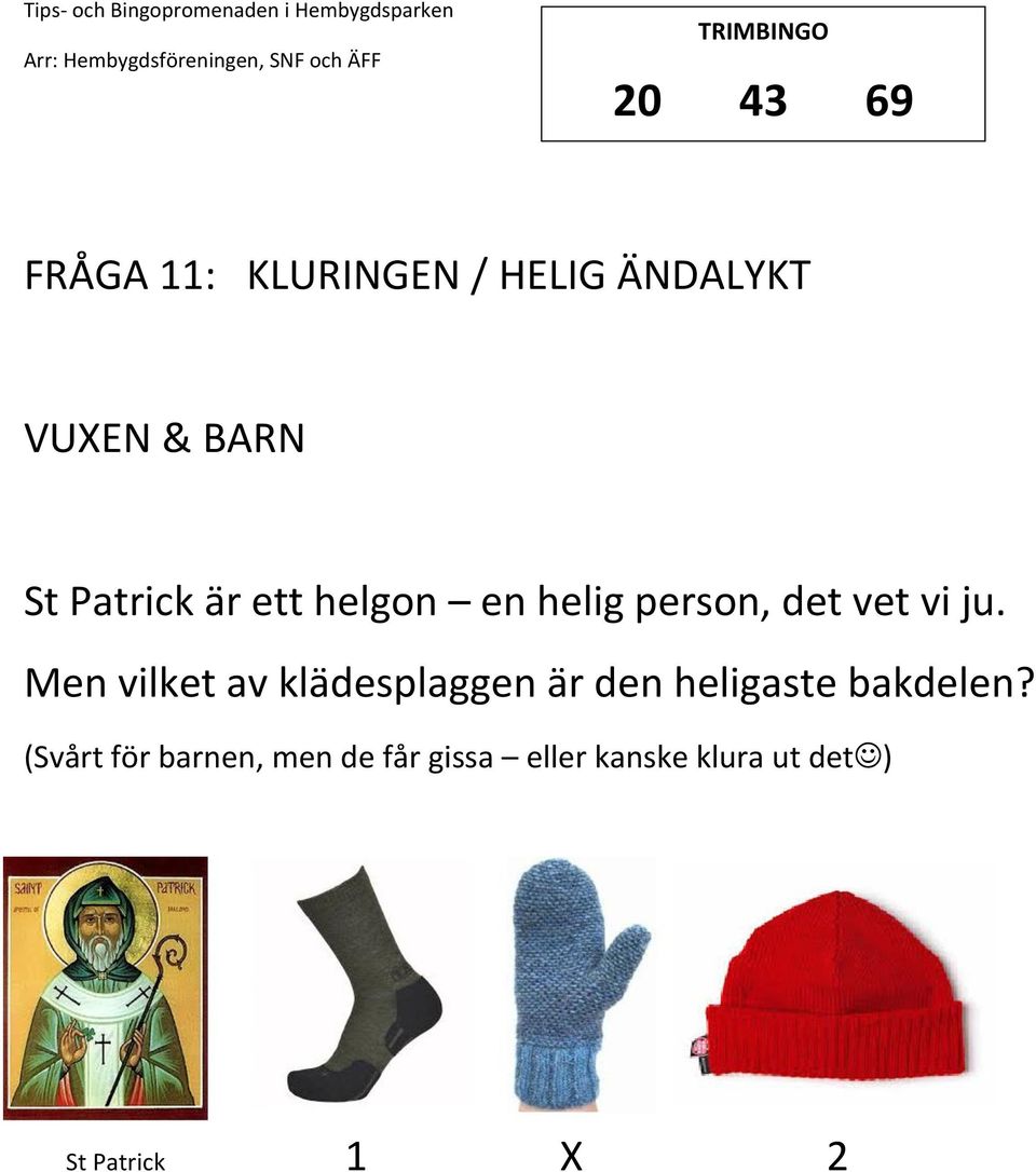 Men vilket av klädesplaggen är den heligaste bakdelen?