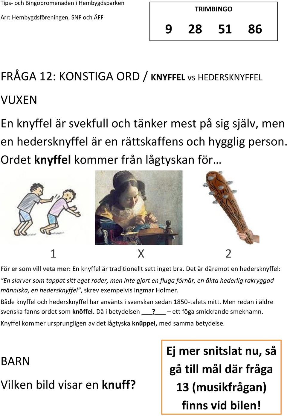Det är däremot en hedersknyffel: En slarver som tappat sitt eget roder, men inte gjort en fluga förnär, en äkta hederlig rakryggad människa, en hedersknyffel, skrev exempelvis Ingmar Holmer.