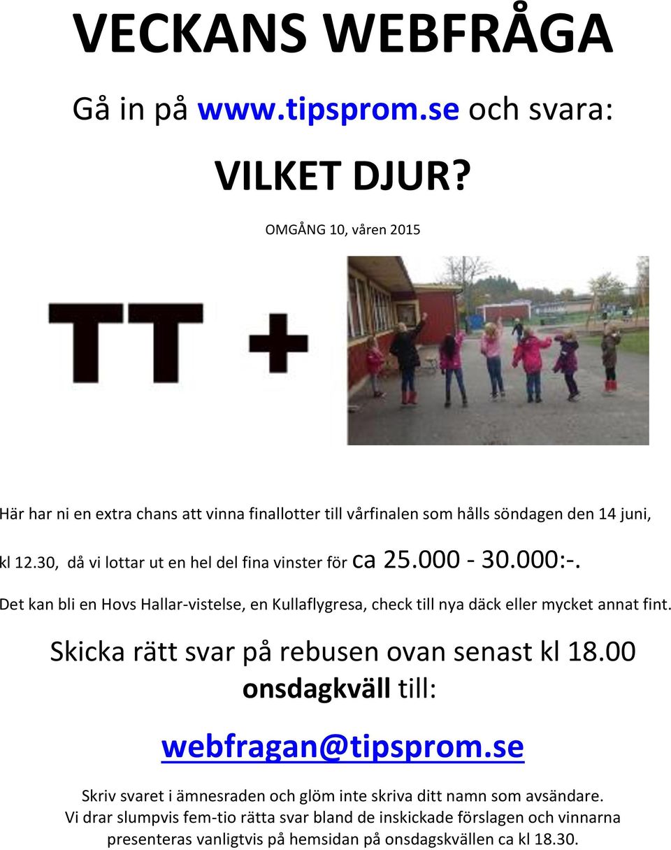 30, då vi lottar ut en hel del fina vinster för ca 25.000-30.000:-.