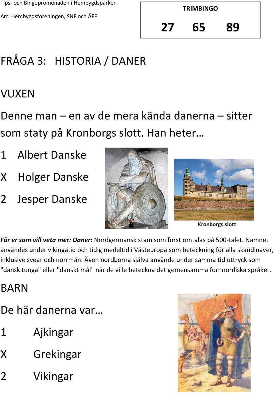 Namnet användes under vikingatid och tidig medeltid i Västeuropa som beteckning för alla skandinaver, inklusive svear och norrmän.