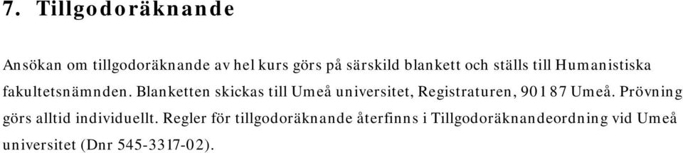 Blanketten skickas till Umeå universitet, Registraturen, 901 87 Umeå.