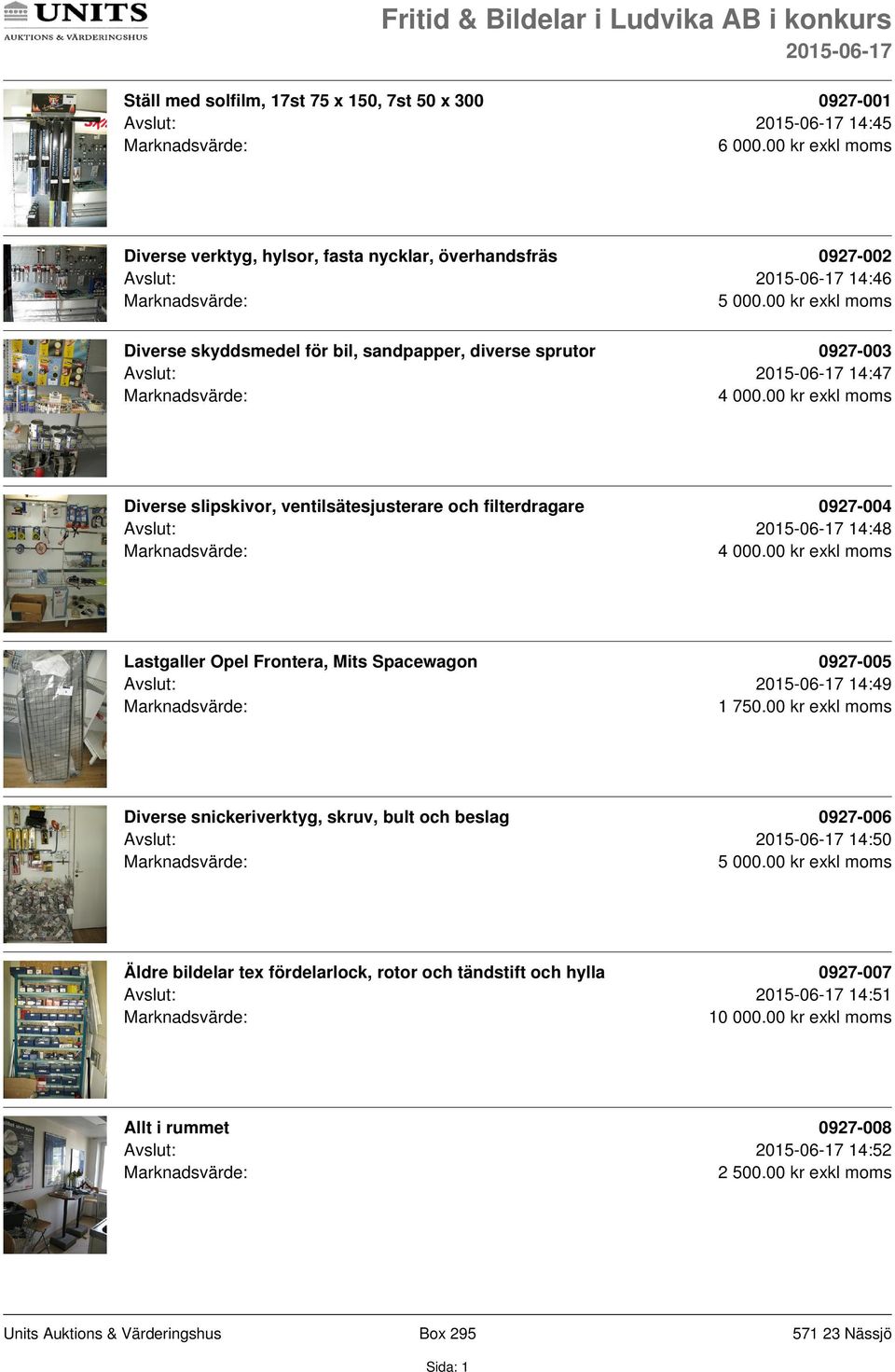 000.00 kr exkl moms Diverse slipskivor, ventilsätesjusterare och filterdragare 0927-004 Avslut: 14:48 4 000.