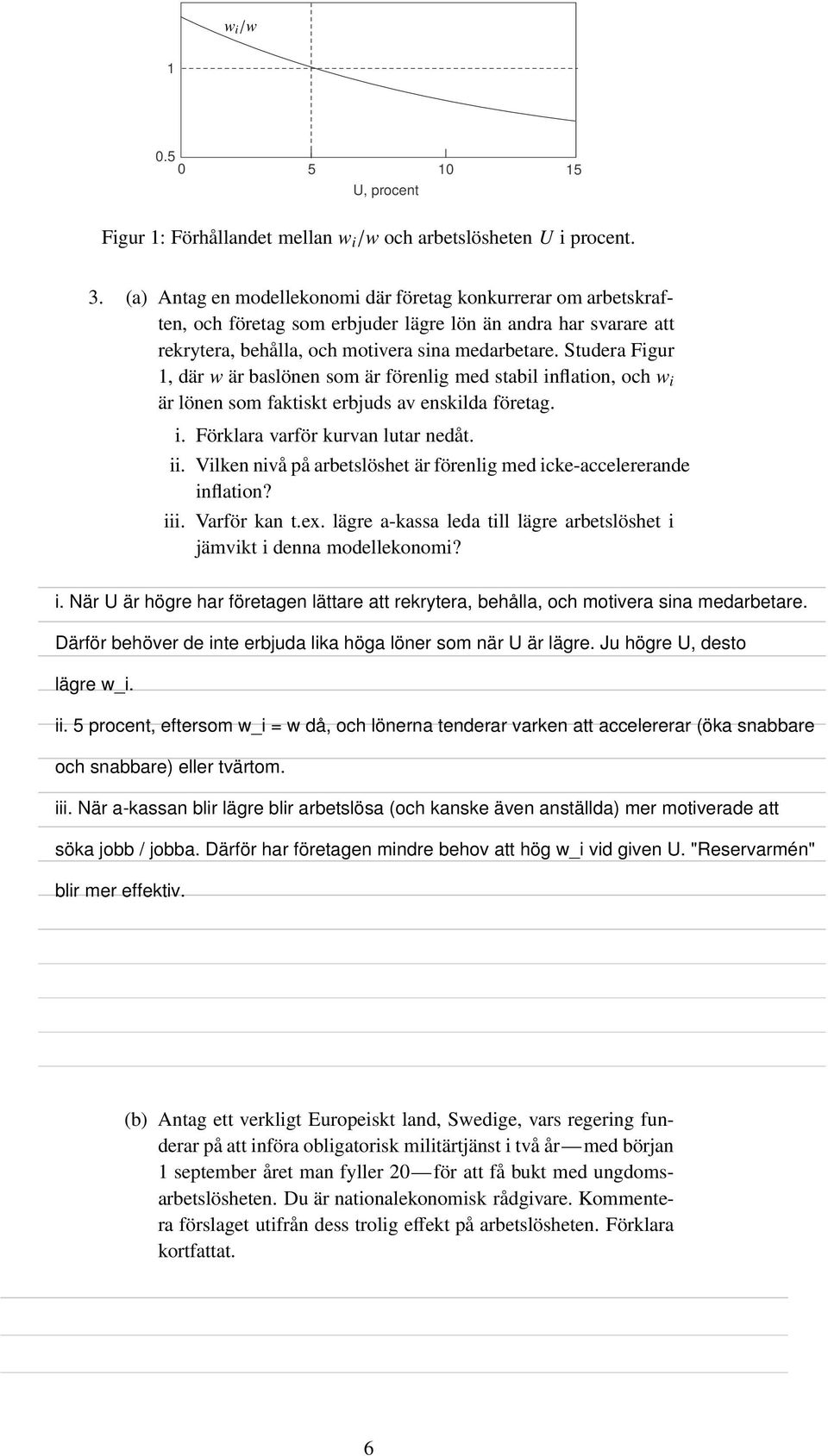 Studera Figur 1, där w är baslönen som är förenlig med stabil inflation, och w i är lönen som faktiskt erbjuds av enskilda företag. i. Förklara varför kurvan lutar nedåt. ii.