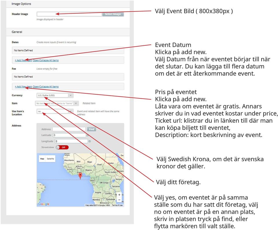 Annars skriver du in vad eventet kostar under price, Ticket url: klistrar du in länken till där man kan köpa biljett till eventet, Description: kort beskrivning av