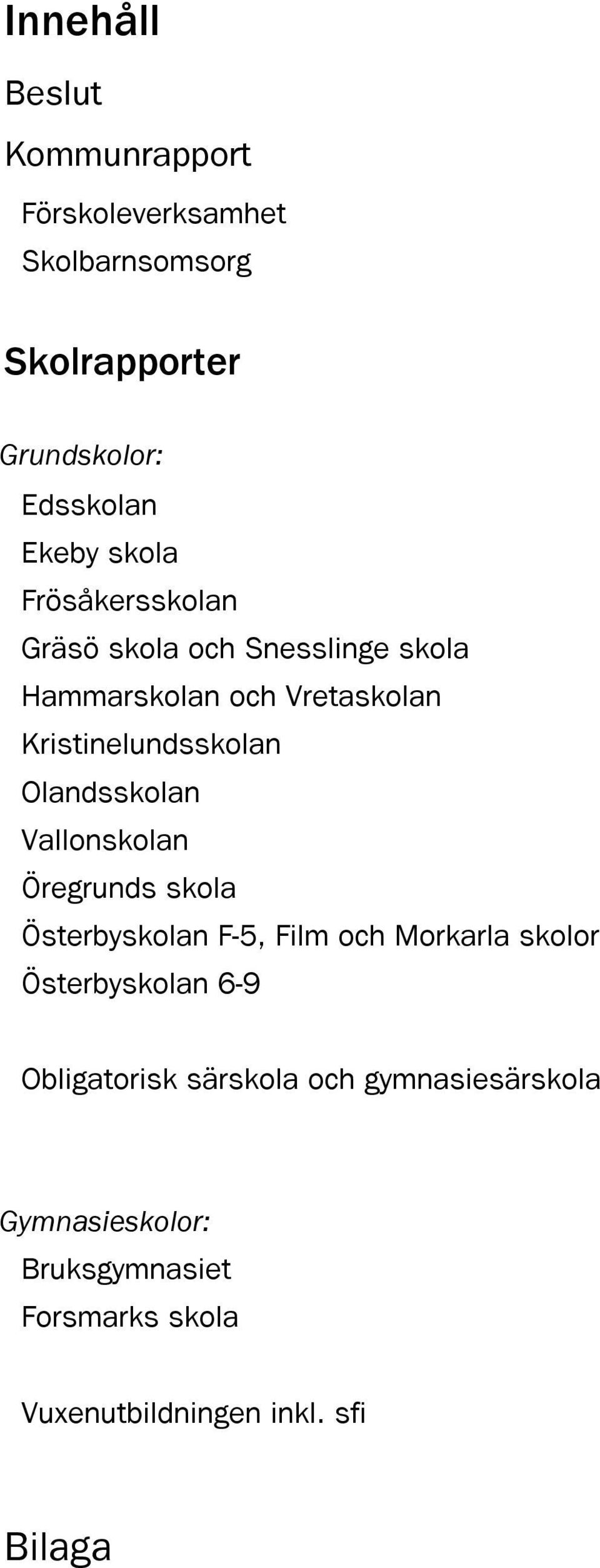 Olandsskolan Vallonskolan Öregrunds skola Österbyskolan F-5, Film och Morkarla skolor Österbyskolan 6-9