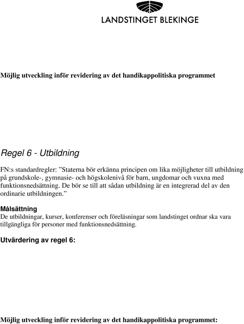 funktionsnedsättning. De bör se till att sådan utbildning är en integrerad del av den ordinarie utbildningen.