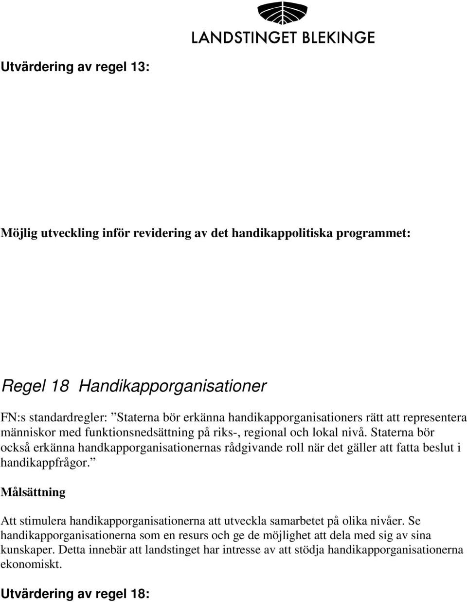 Staterna bör också erkänna handkapporganisationernas rådgivande roll när det gäller att fatta beslut i handikappfrågor.