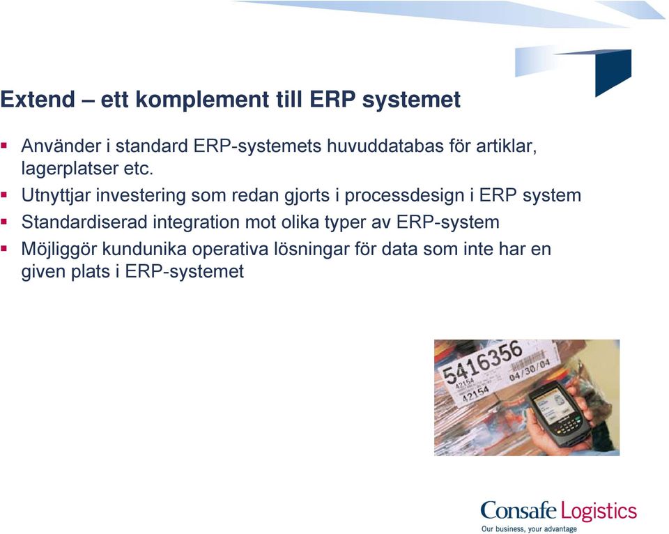Utnyttjar investering som redan gjorts i processdesign i ERP system Standardiserad