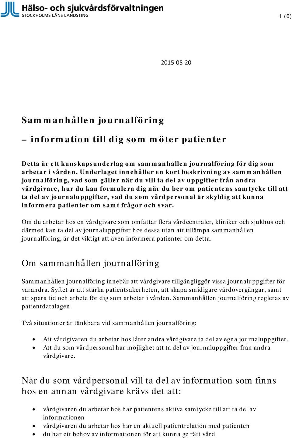 samtycke till att ta del av journaluppgifter, vad du som vårdpersonal är skyldig att kunna informera patienter om samt frågor och svar.