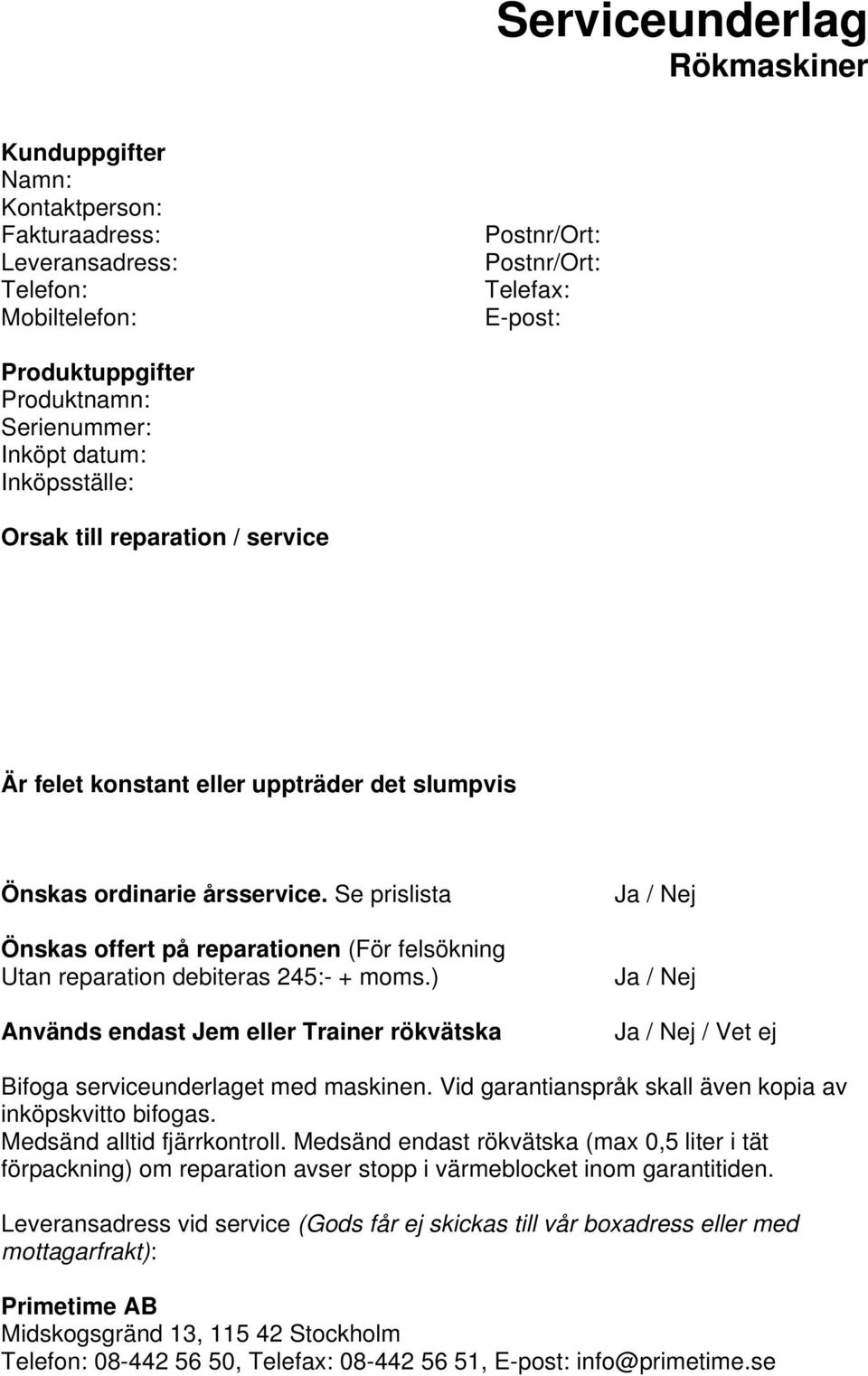 Se prislista Önskas offert på reparationen (För felsökning Utan reparation debiteras 245:- + moms.