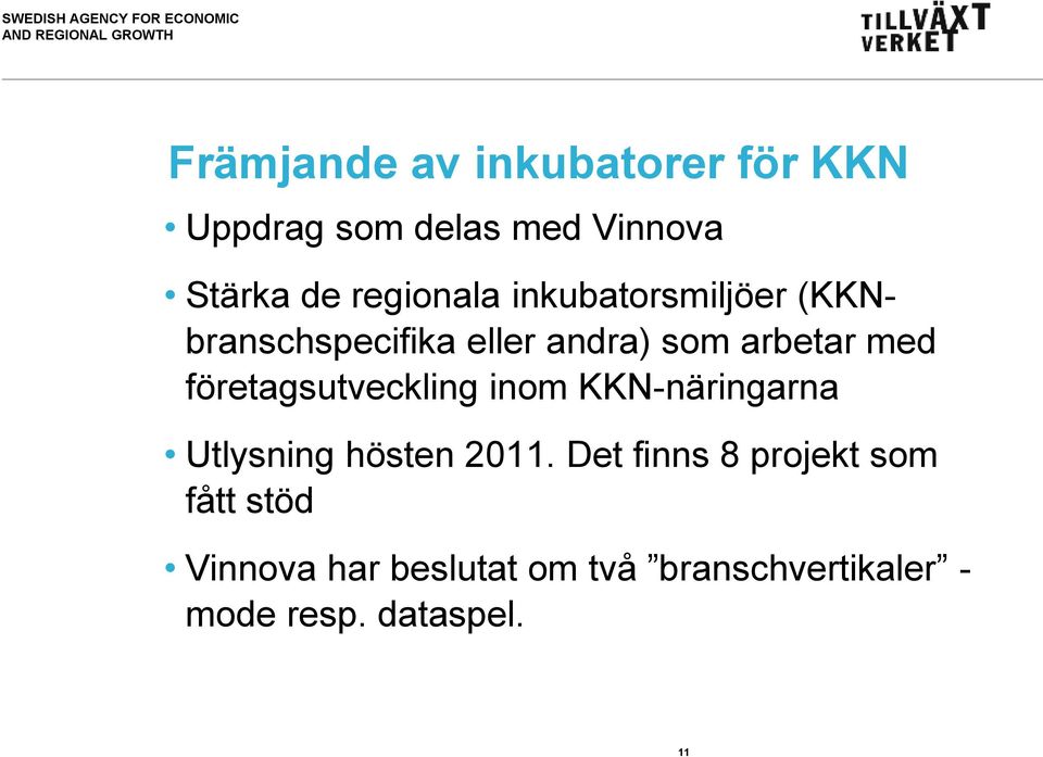 företagsutveckling inom KKN-näringarna Utlysning hösten 2011.