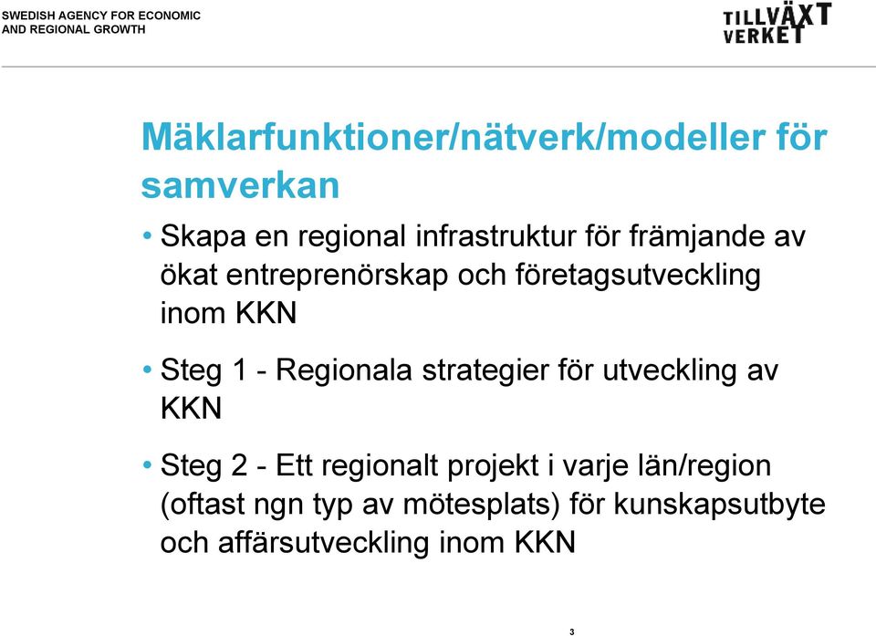 Regionala strategier för utveckling av KKN Steg 2 - Ett regionalt projekt i varje