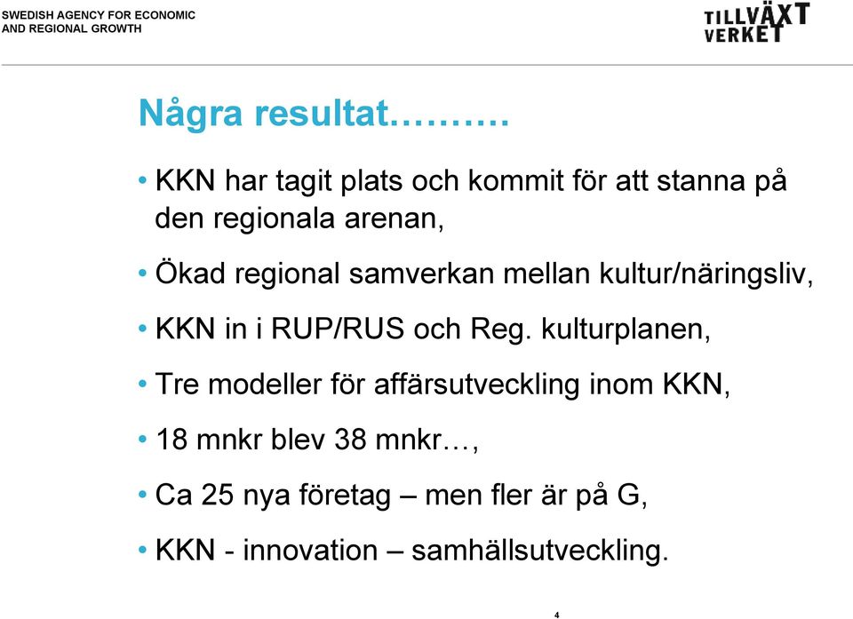 regional samverkan mellan kultur/näringsliv, KKN in i RUP/RUS och Reg.