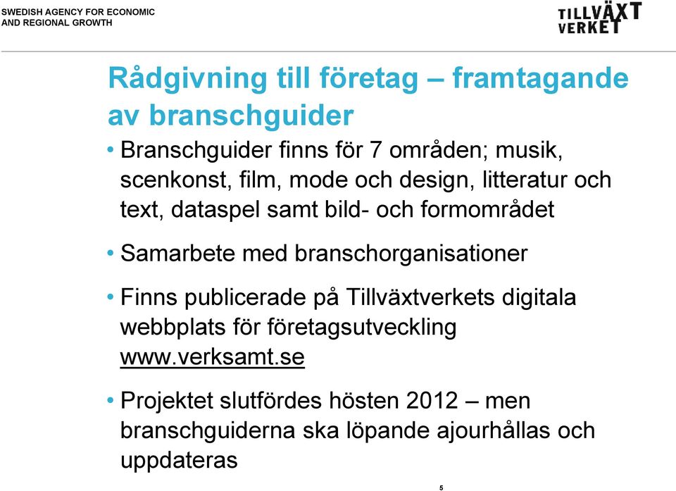 med branschorganisationer Finns publicerade på Tillväxtverkets digitala webbplats för