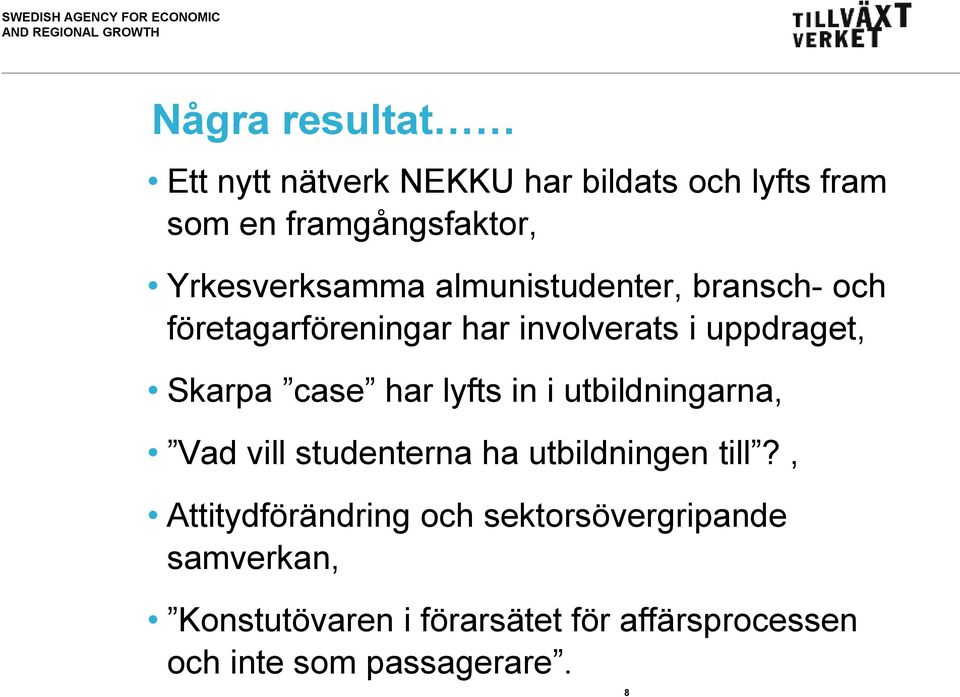 Skarpa case har lyfts in i utbildningarna, Vad vill studenterna ha utbildningen till?