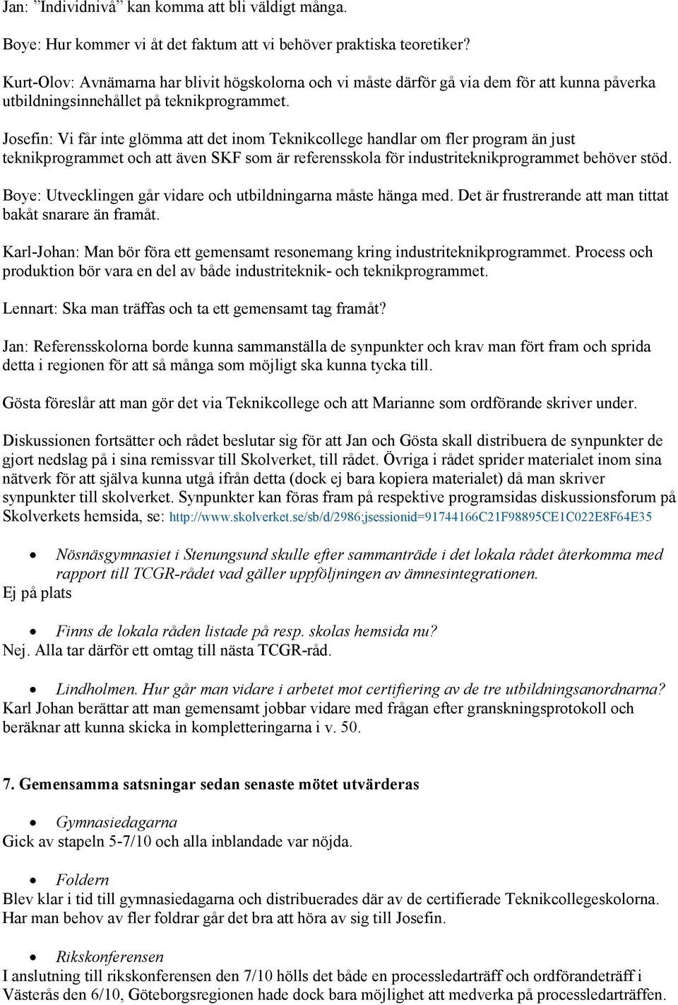 Josefin: Vi får inte glömma att det inom Teknikcollege handlar om fler program än just teknikprogrammet och att även SKF som är referensskola för industriteknikprogrammet behöver stöd.