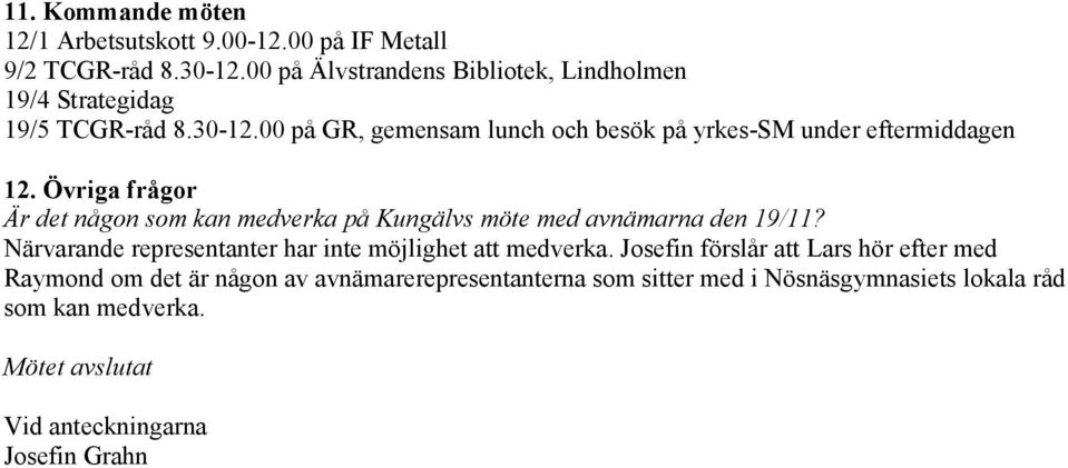 00 på GR, gemensam lunch och besök på yrkes-sm under eftermiddagen 12.