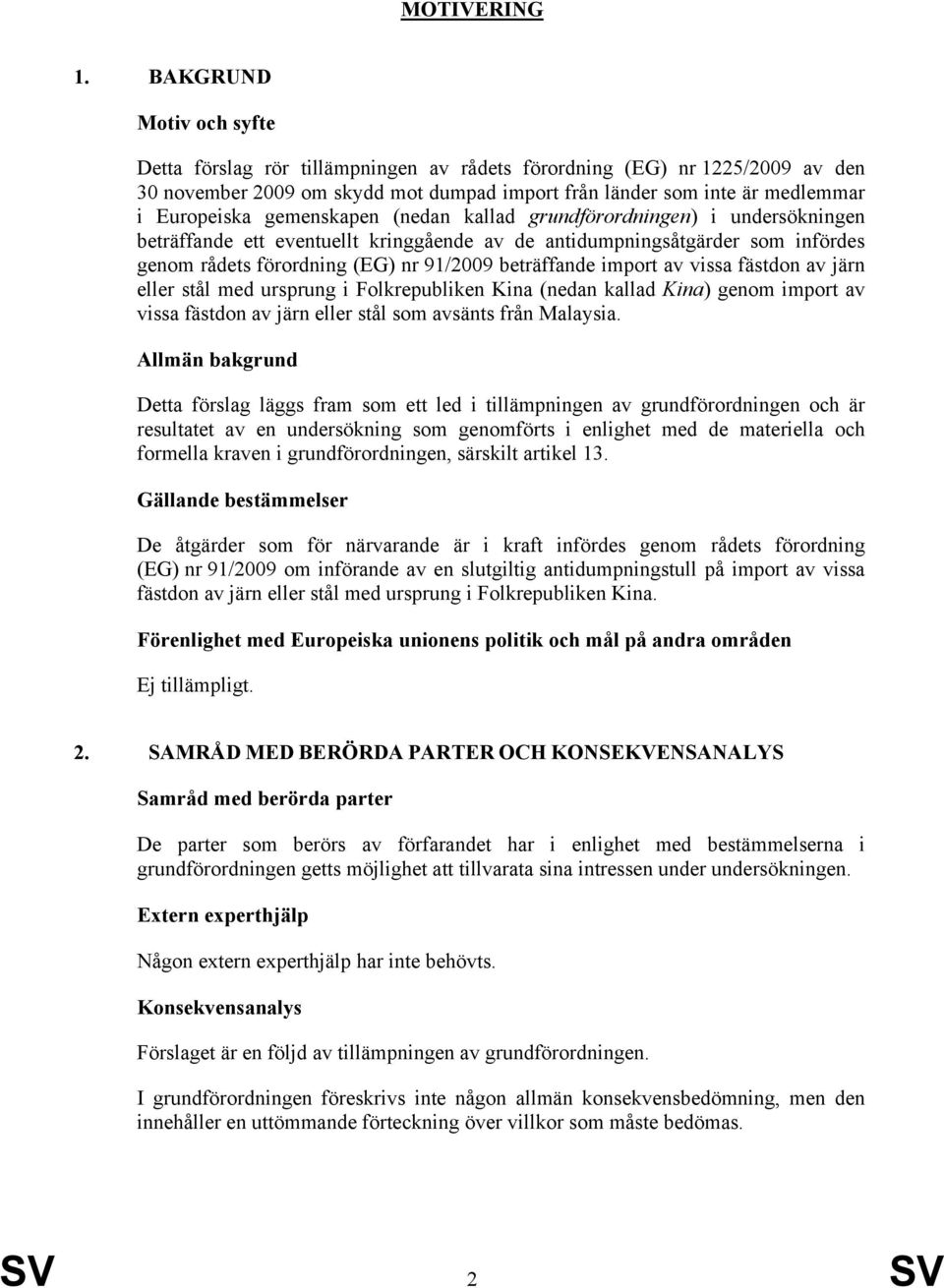 gemenskapen (nedan kallad grundförordningen) i undersökningen beträffande ett eventuellt kringgående av de antidumpningsåtgärder som infördes genom rådets förordning (EG) nr 91/2009 beträffande