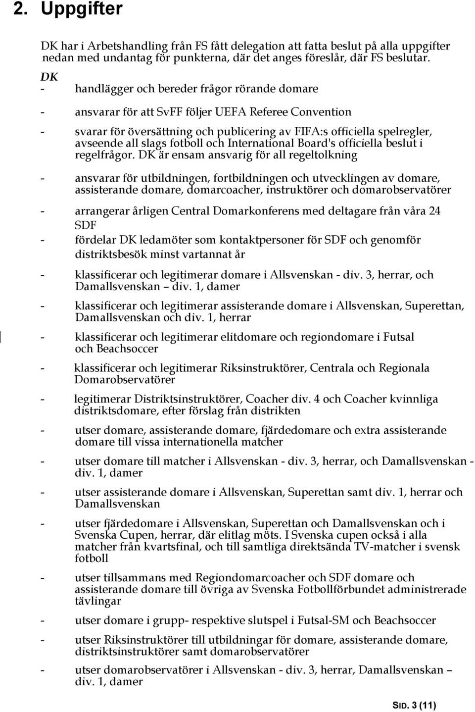fotboll och International Board's officiella beslut i regelfrågor.