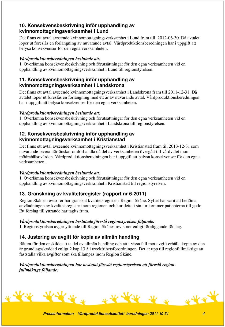 upphandling av kvinnomottagningsverksamhet i Lund till regionstyrelsen. 11.