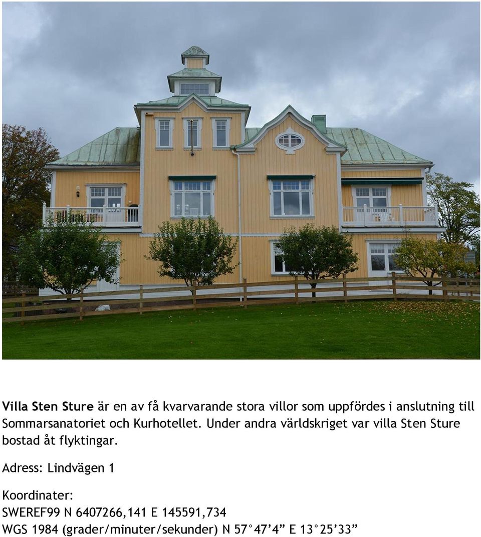 Under andra världskriget var villa Sten Sture bostad åt flyktingar.