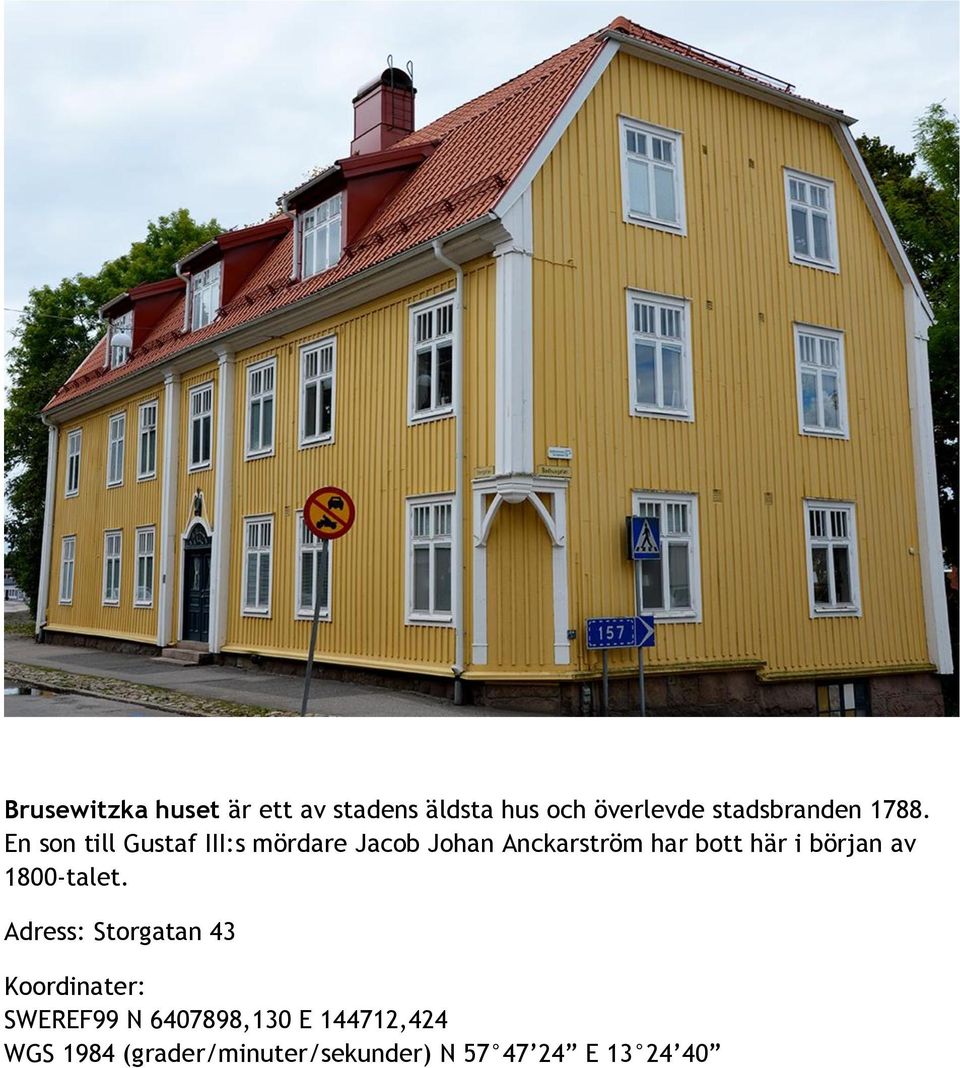 En son till Gustaf III:s mördare Jacob Johan Anckarström har bott här i