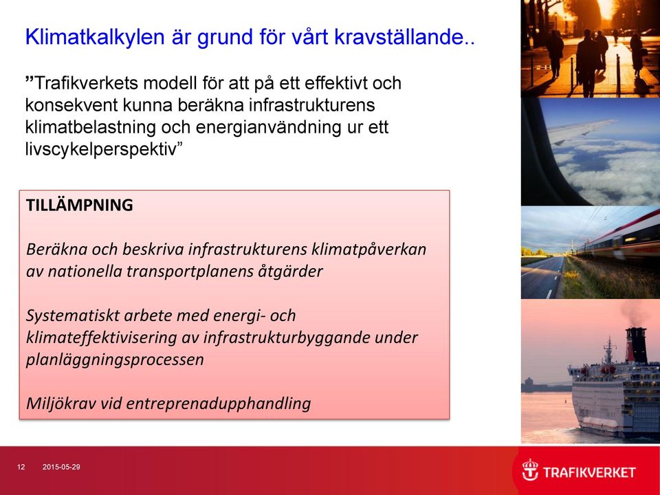energianvändning ur ett livscykelperspektiv TILLÄMPNING Beräkna och beskriva infrastrukturens klimatpåverkan av