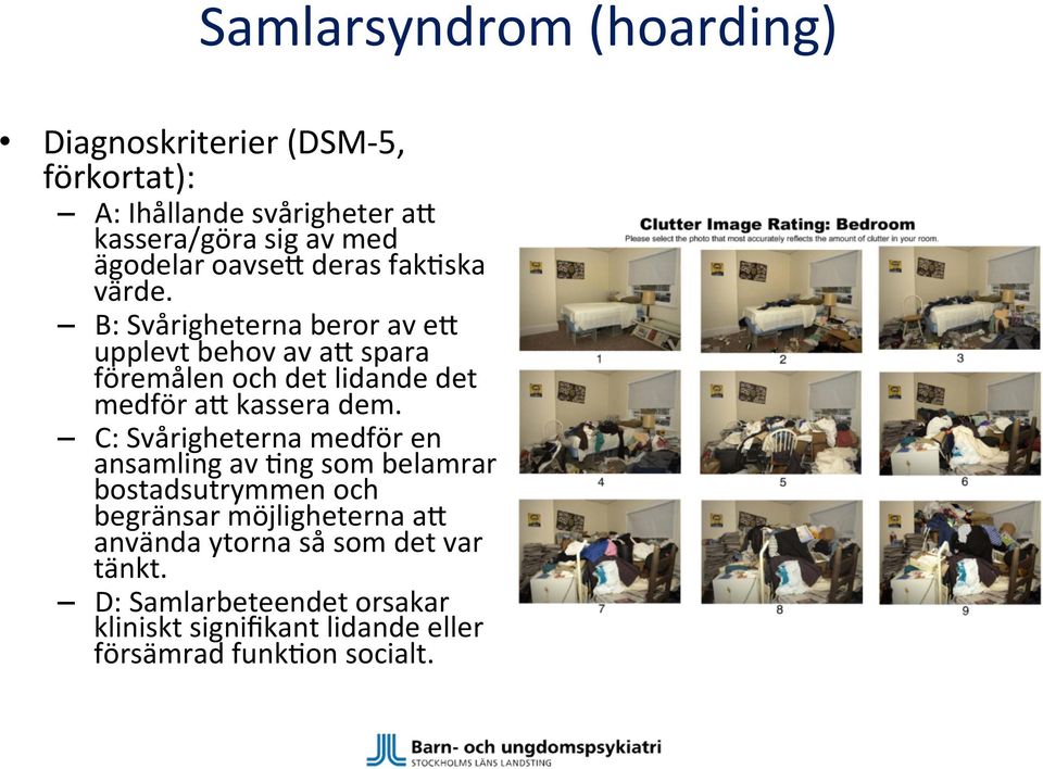 B: Svårigheterna beror av ek upplevt behov av ak spara föremålen och det lidande det medför ak kassera dem.
