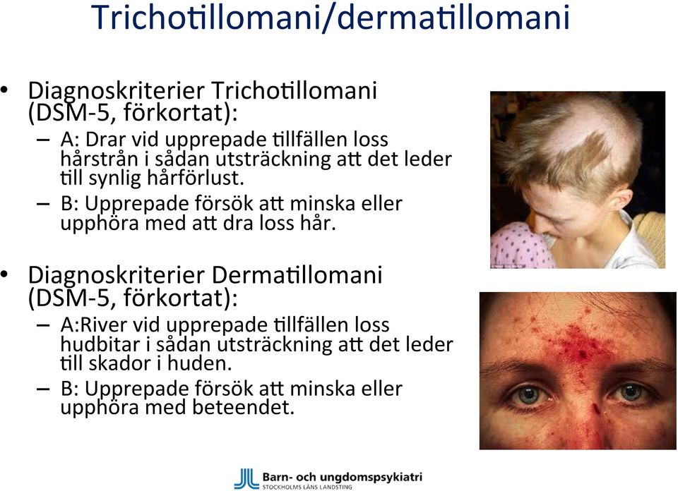 B: Upprepade försök ak minska eller upphöra med ak dra loss hår.