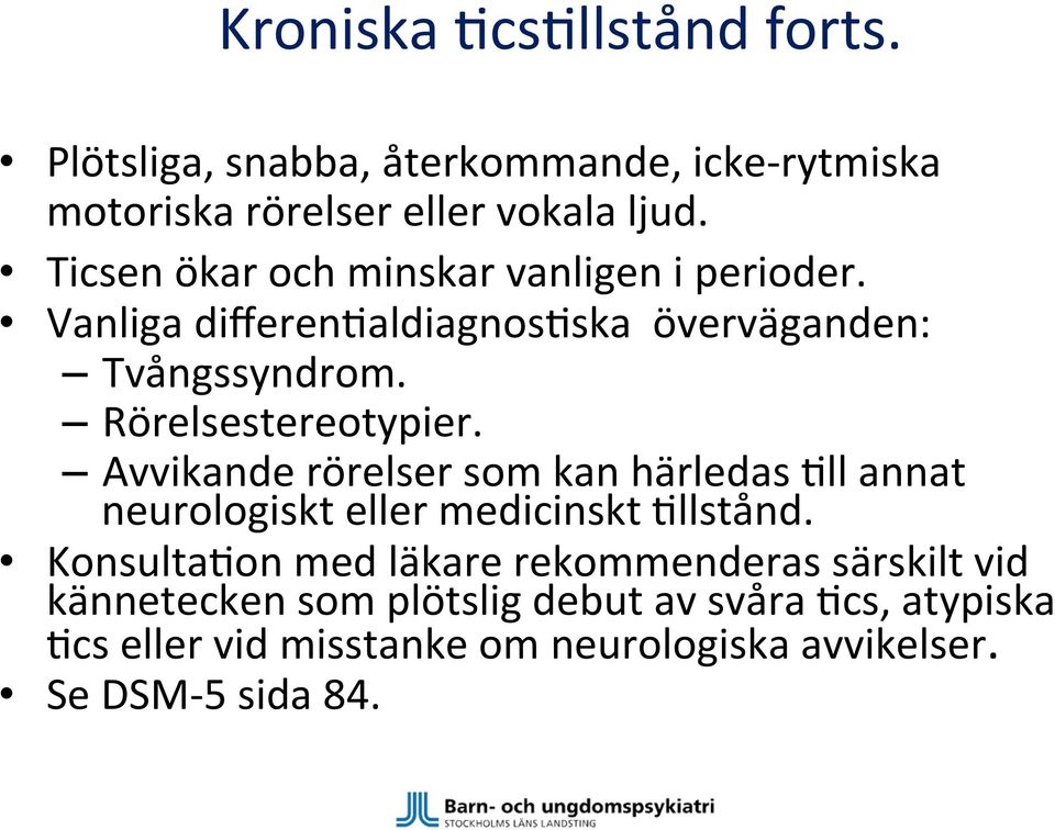 Rörelsestereotypier. Avvikande rörelser som kan härledas,ll annat neurologiskt eller medicinskt,llstånd.