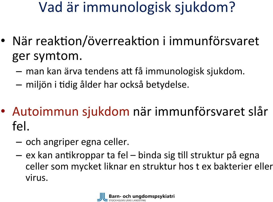 Autoimmun sjukdom när immunförsvaret slår fel. och angriper egna celler.