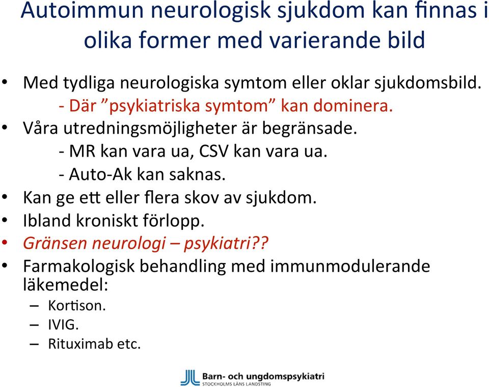 - MR kan vara ua, CSV kan vara ua. - Auto-Ak kan saknas. Kan ge ek eller flera skov av sjukdom.