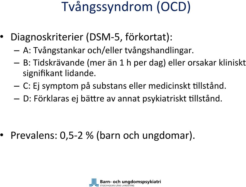 B: Tidskrävande (mer än 1 h per dag) eller orsakar kliniskt signifikant lidande.
