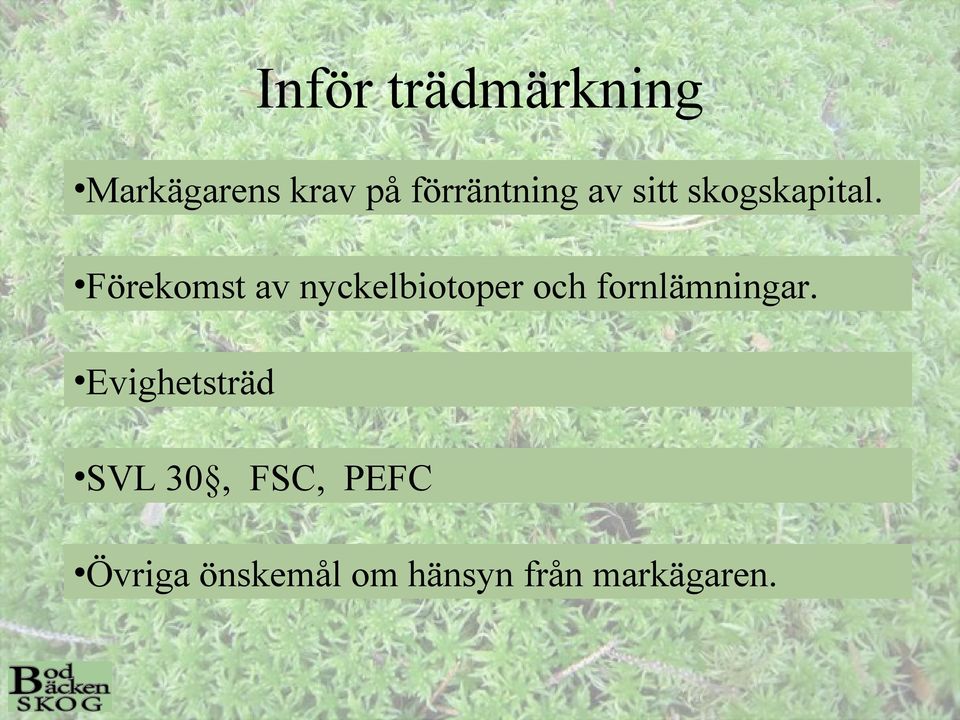 Förekomst av nyckelbiotoper och fornlämningar.