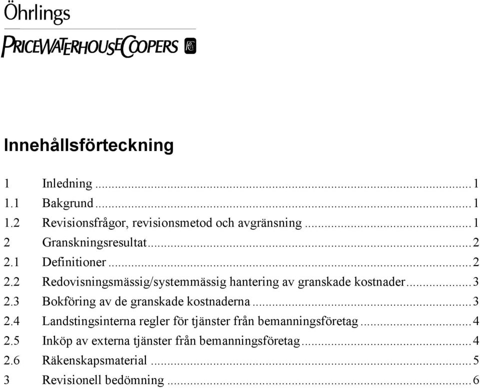 ..3 2.3 Bokföring av de granskade kostnaderna...3 2.4 Landstingsinterna regler för tjänster från bemanningsföretag.