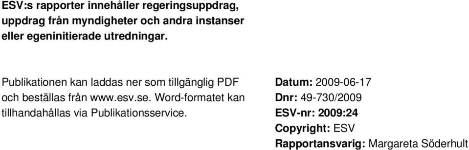 Publikationen kan laddas ner som tillgänglig PDF och beställas från www.esv.se.