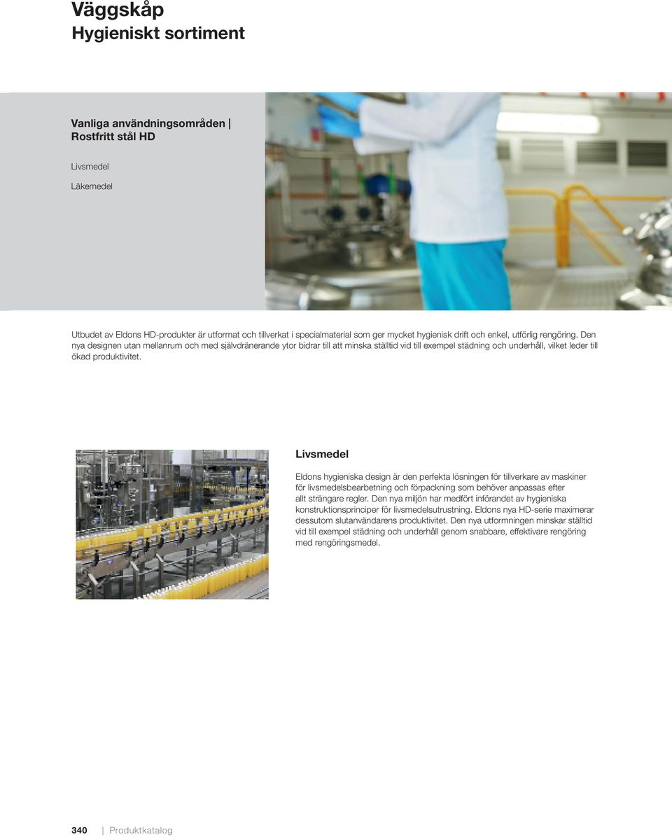 Den nya designen utan mellanrum och med självdränerande ytor bidrar till att minska ställtid vid till exempel städning och underhåll, vilket leder till ökad produktivitet.