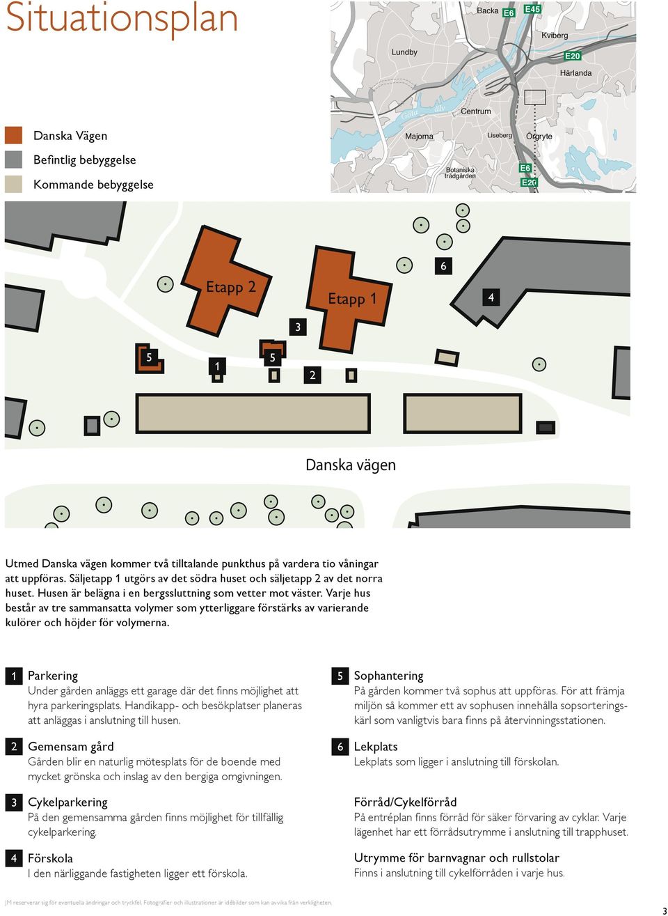 Husen är belägna i en bergssluttning som vetter mot väster. Varje hus består av tre sammansatta volymer som ytterliggare förstärks av varierande kulörer och höjder för volymerna.