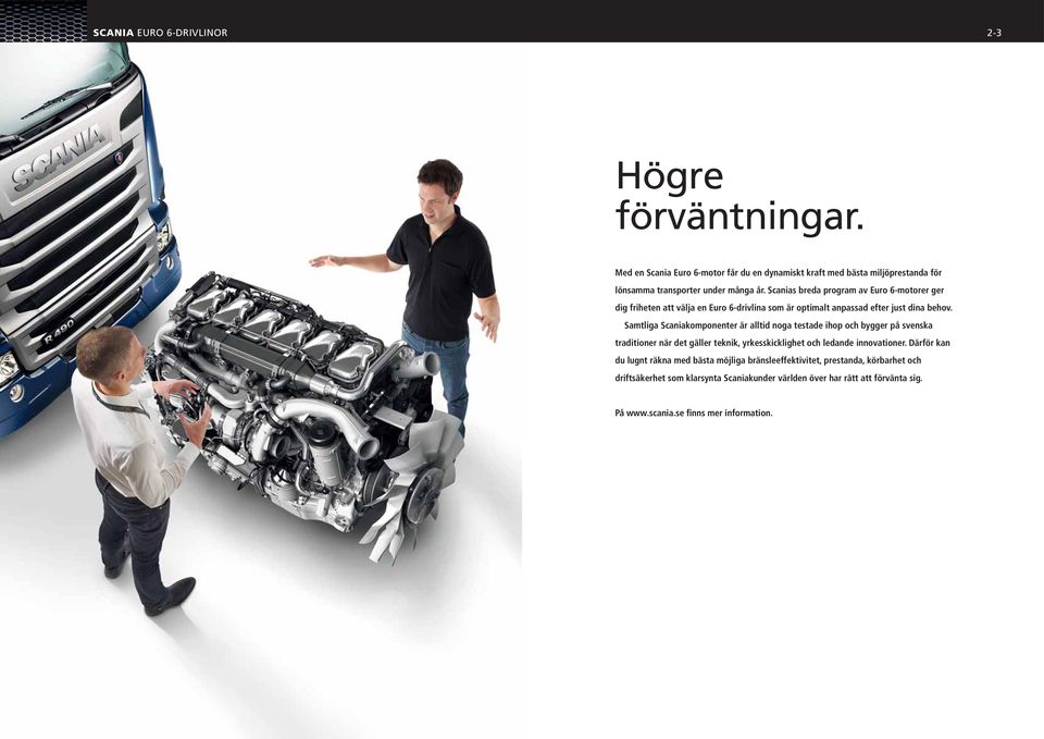 Samtliga Scaniakomponenter är alltid noga testade ihop och bygger på svenska traditioner när det gäller teknik, yrkesskicklighet och ledande innovationer.