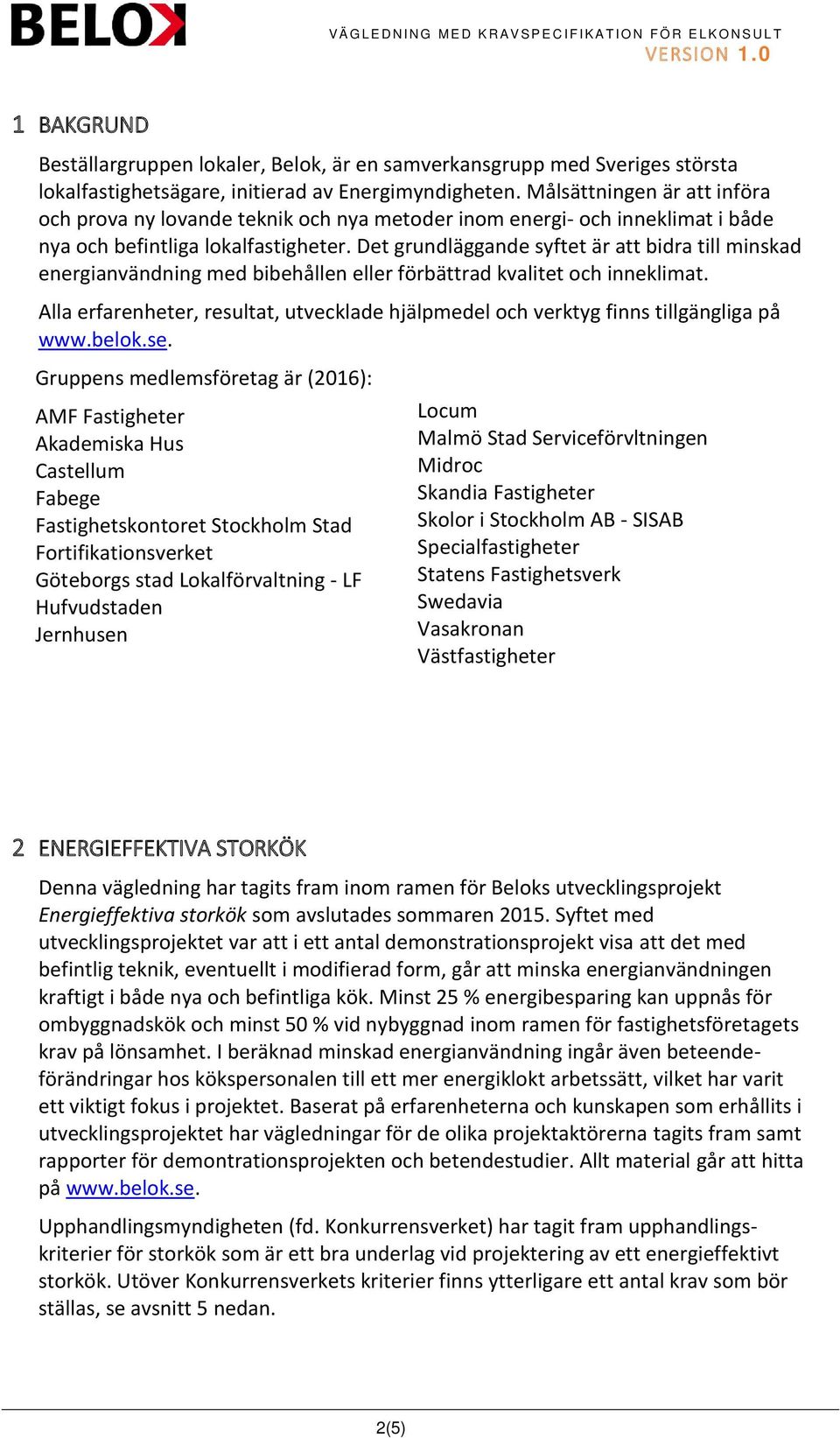 Det grundläggande syftet är att bidra till minskad energianvändning med bibehållen eller förbättrad kvalitet och inneklimat.