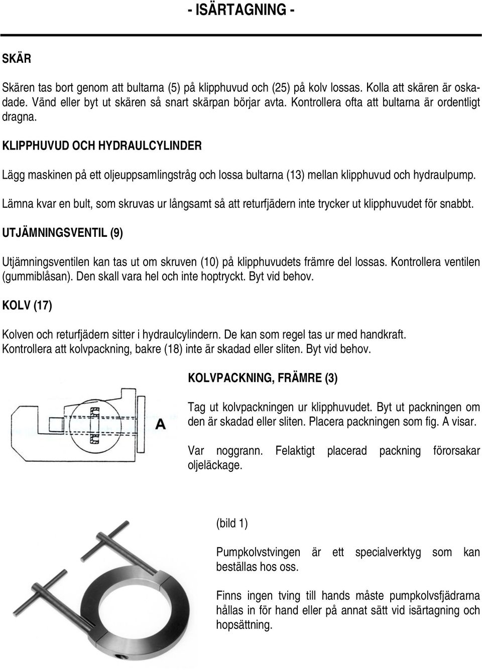 Lämna kvar en bult, som skruvas ur långsamt så att returfjädern inte trycker ut klipphuvudet för snabbt.