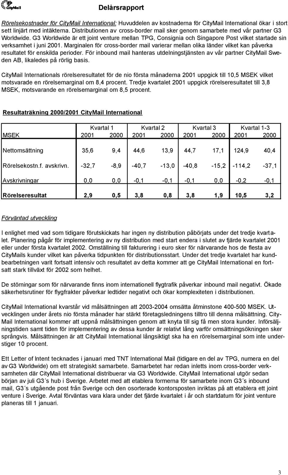 G3 Worldwide är ett joint venture mellan TPG, Consignia och Singapore Post vilket startade sin verksamhet i juni 2001.