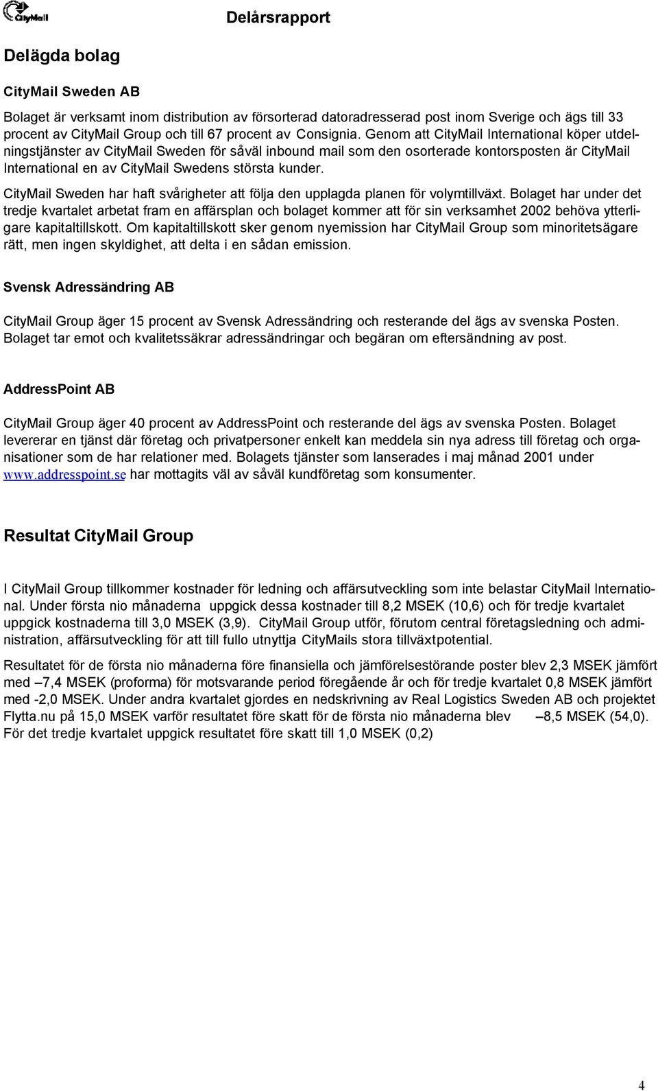 CityMail Sweden har haft svårigheter att följa den upplagda planen för volymtillväxt.