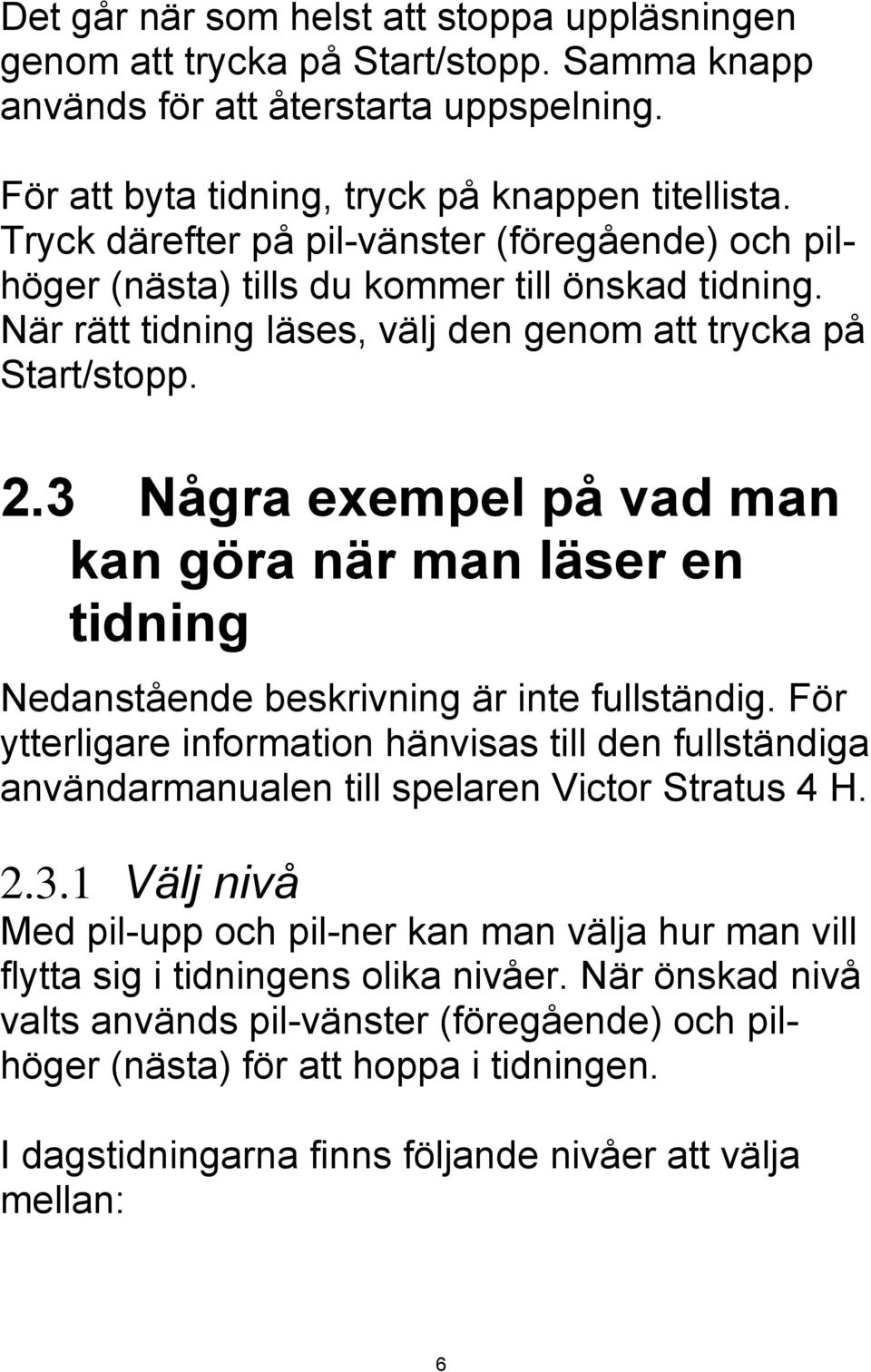 3 Några exempel på vad man kan göra när man läser en tidning Nedanstående beskrivning är inte fullständig.