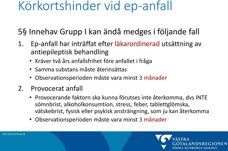 substans måste återinsättas Observationsperioden måste vara minst 3 månader 2.